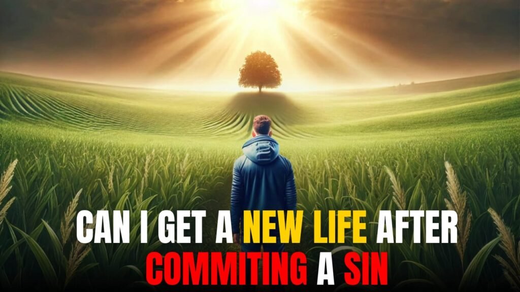 Can I get a new life after committing a sin?