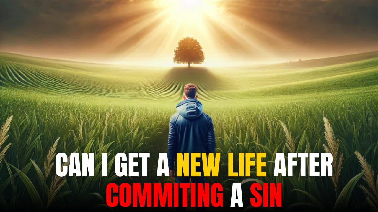 Can I Get a New Life After Committing a Sin? 