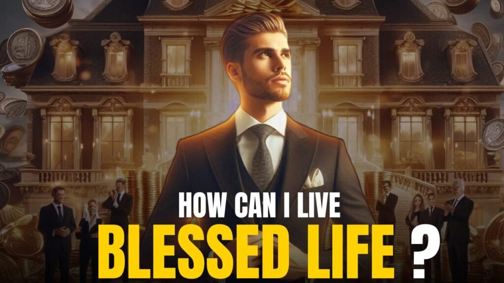 How Can I Live a Blessed Life? 