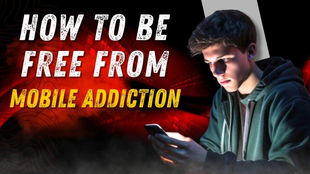 How to be free from Mobile addiction