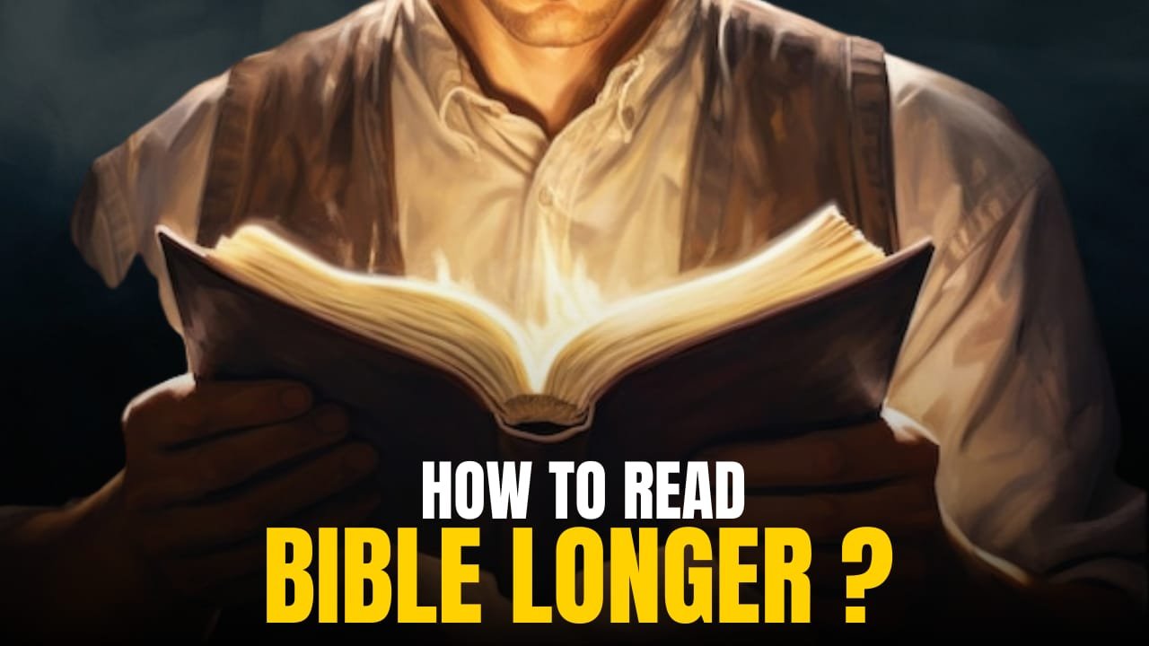 How To Read Bible Longer?