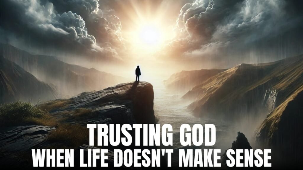 Trusting God when life doesn't make sense