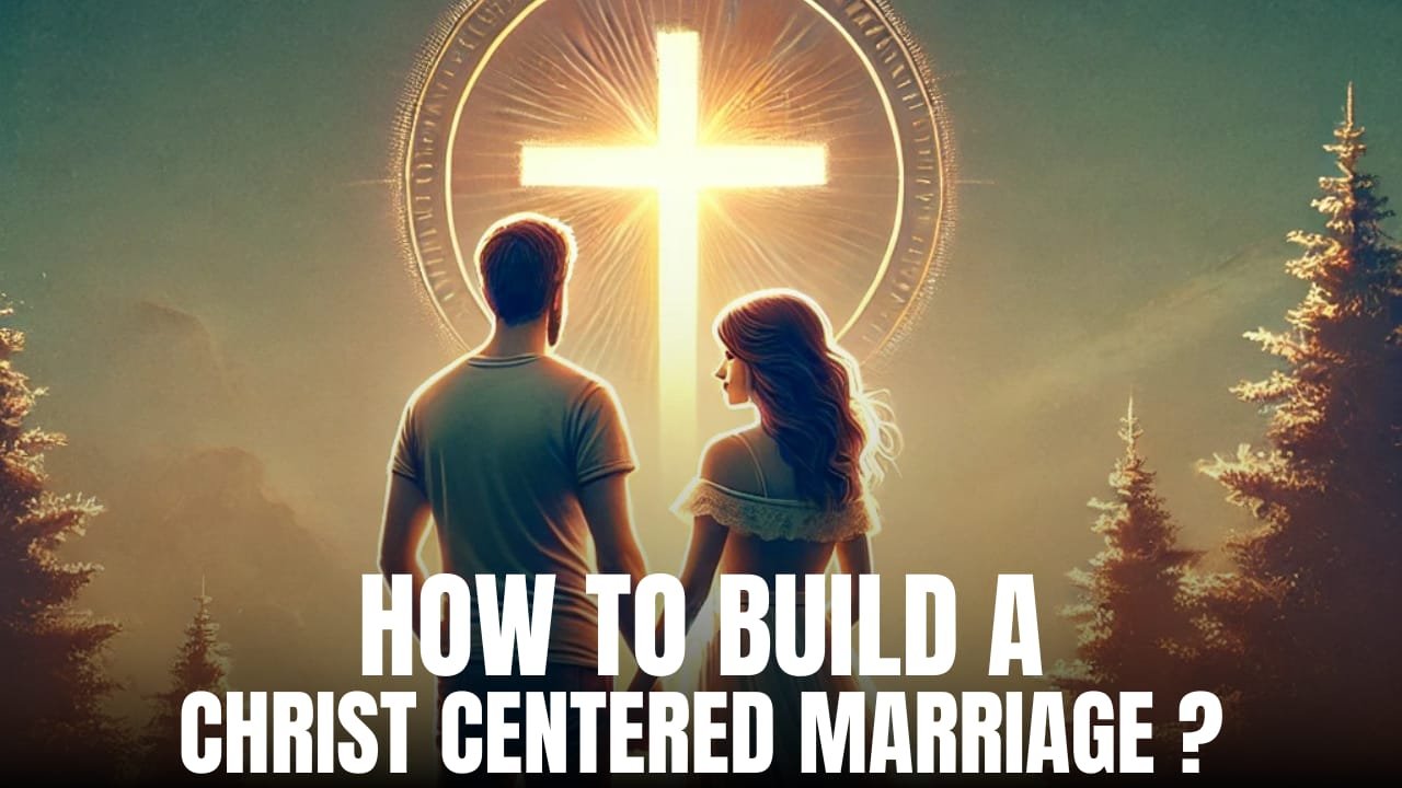 How to Build a Christ-Centered Marriage